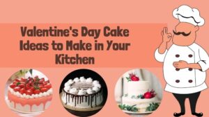 Valentine's Day Cake Ideas to Make in Your Kitchen